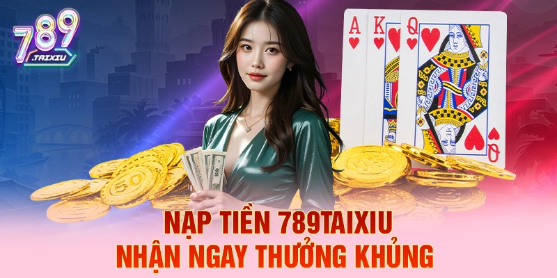 Nạp tiền king86 liền tay nhận ngay thưởng khủng